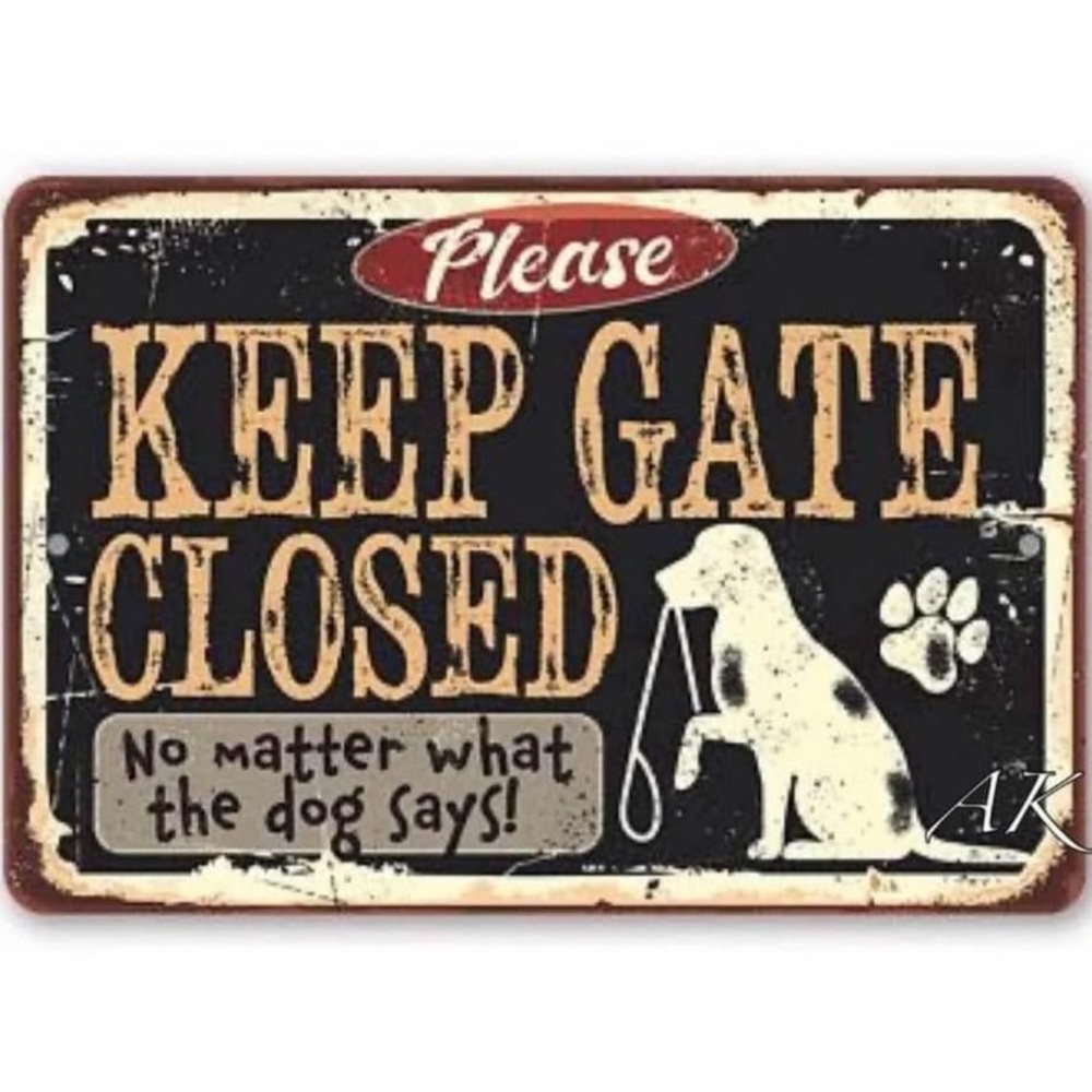 Please Keep Gate Closed 🐾 No Matter What The Dog Says Tin Sign